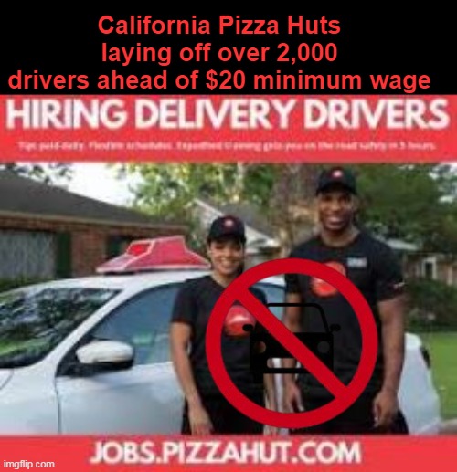 When your "Safety Net" job isn't even safe | California Pizza Huts laying off over 2,000 drivers ahead of $20 minimum wage | image tagged in pizza hut layoff 20 minimum wage meme | made w/ Imgflip meme maker