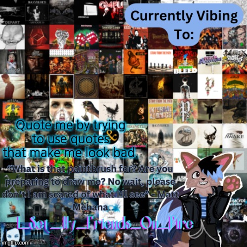 Albums temp | Quote me by trying to use quotes that make me look bad. | image tagged in albums temp | made w/ Imgflip meme maker