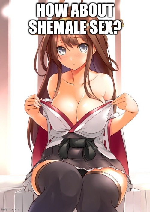 Hot anime girl | HOW ABOUT SHEMALE SEX? | image tagged in hot anime girl | made w/ Imgflip meme maker