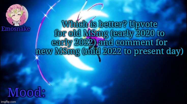 Emosnake's Mitsuri template | Which is better? Upvote for old MSmg (early 2020 to early 2022) and comment for new MSmg (mid 2022 to present day) | image tagged in emosnake's mitsuri template | made w/ Imgflip meme maker