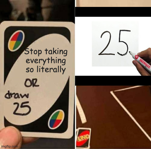 Buy a railroad *buys actual train* wtf... | Stop taking everything so literally | image tagged in memes,uno draw 25 cards | made w/ Imgflip meme maker