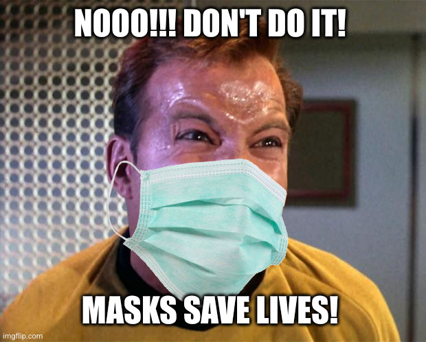 Captain Kirk Screaming | NOOO!!! DON'T DO IT! MASKS SAVE LIVES! | image tagged in captain kirk screaming | made w/ Imgflip meme maker