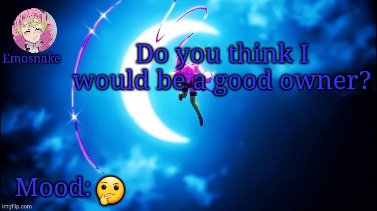 Emosnake's Mitsuri template | Do you think I would be a good owner? 🤔 | image tagged in emosnake's mitsuri template | made w/ Imgflip meme maker