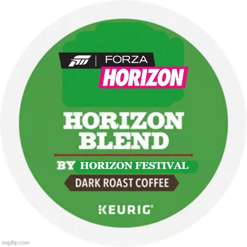 Never knew Forza made coffee | HORIZON FESTIVAL | image tagged in forza,cars | made w/ Imgflip meme maker