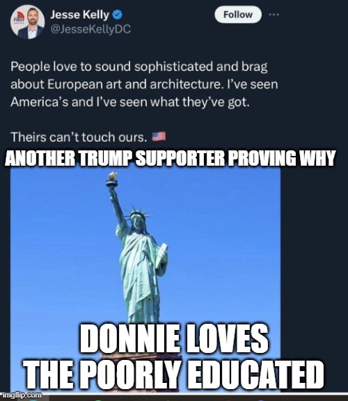 Jesse Kelly Tweet | ANOTHER TRUMP SUPPORTER PROVING WHY; DONNIE LOVES THE POORLY EDUCATED | image tagged in jesse kelly tweet | made w/ Imgflip meme maker