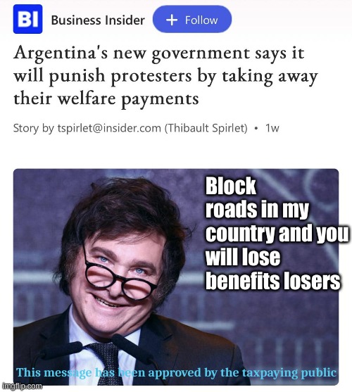 The only way to deal with illegal activity | Block roads in my country and you will lose benefits losers; This message has been approved by the taxpaying public | made w/ Imgflip meme maker