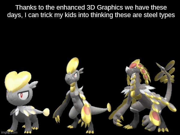 Pokemon 3D models | Thanks to the enhanced 3D Graphics we have these days, I can trick my kids into thinking these are steel types | image tagged in memes,funny,pokemon,video games,nintendo | made w/ Imgflip meme maker