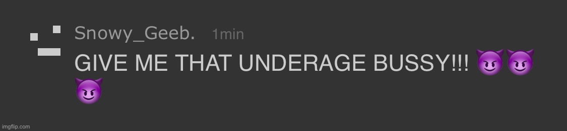 image tagged in gimme that underage bussy | made w/ Imgflip meme maker