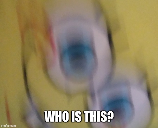 Who is that? | WHO IS THIS? | image tagged in spongebob | made w/ Imgflip meme maker