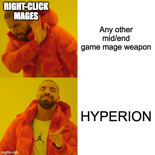 Drake Hotline Bling Meme | Any other mid/end game mage weapon HYPERION RIGHT-CLICK MAGES | image tagged in memes,drake hotline bling | made w/ Imgflip meme maker