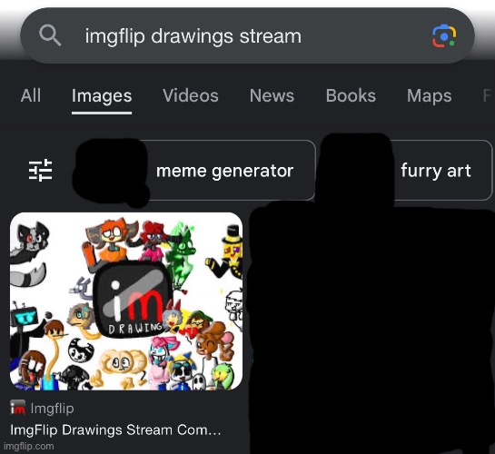 No way! My image is a first image that pops up when I search “Imgflip Drawings Stream?!” | made w/ Imgflip meme maker