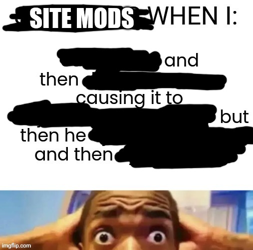 Censored for my own good | SITE MODS | made w/ Imgflip meme maker