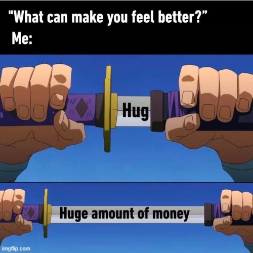 image tagged in sword,hug,money | made w/ Imgflip meme maker