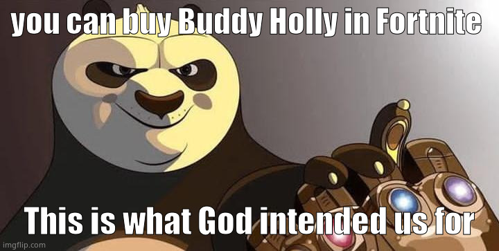 po | you can buy Buddy Holly in Fortnite; This is what God intended us for | image tagged in po | made w/ Imgflip meme maker