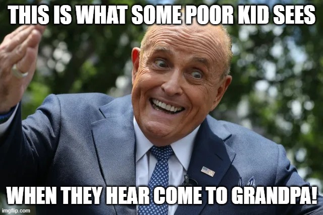 Grandpa Rudy | THIS IS WHAT SOME POOR KID SEES; WHEN THEY HEAR COME TO GRANDPA! | image tagged in here comes rudy | made w/ Imgflip meme maker