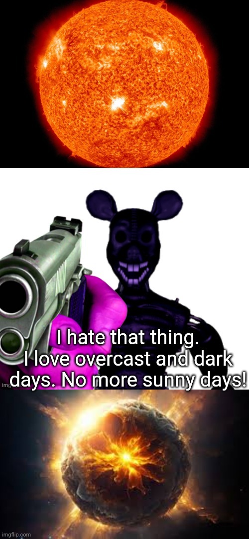 Team dreamscape nukes the sun | I hate that thing. I love overcast and dark days. No more sunny days! | made w/ Imgflip meme maker