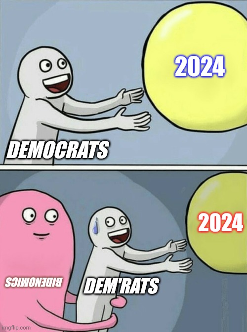 BUTTLOADS O'BIDENOMICS. | 2024; DEMOCRATS; 2024; BIDENOMICS; DEM'RATS | image tagged in memes,running away balloon,democrats,inflation,crying democrats,the great awakening | made w/ Imgflip meme maker