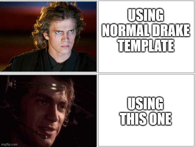 New format | USING NORMAL DRAKE TEMPLATE; USING THIS ONE | image tagged in anakin drake format | made w/ Imgflip meme maker