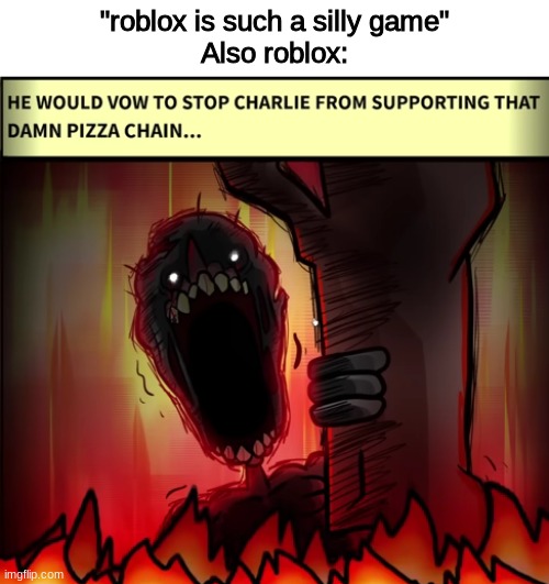 "roblox is such a silly game"
Also roblox: | made w/ Imgflip meme maker