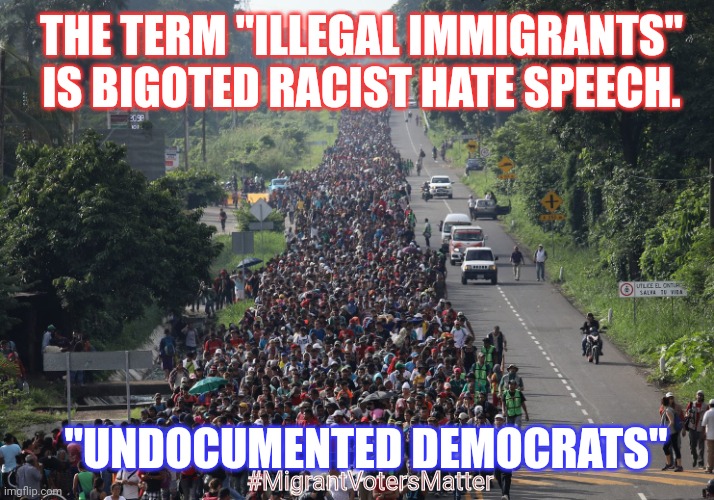 Got Problems with Bidenomics? Dem'rats South of the Border Love that Free Gov't Cheese! | THE TERM "ILLEGAL IMMIGRANTS" IS BIGOTED RACIST HATE SPEECH. "UNDOCUMENTED DEMOCRATS"; #MigrantVotersMatter | image tagged in migrant caravan,free stuff,democrat party,voter fraud,invasion,the great awakening | made w/ Imgflip meme maker