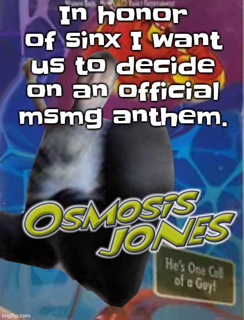 . | In honor of sinx I want us to decide on an official msmg anthem. | image tagged in moment of silence,for our dear friend,sinx | made w/ Imgflip meme maker