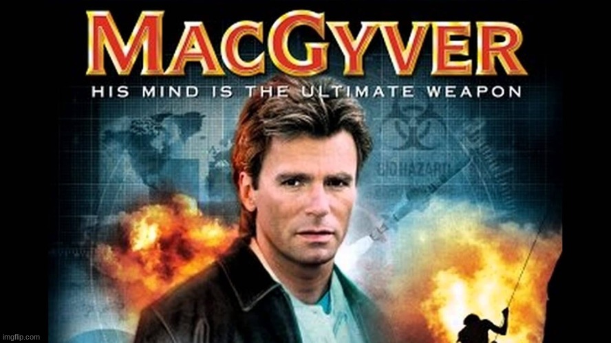 MacGyver | image tagged in macgyver | made w/ Imgflip meme maker