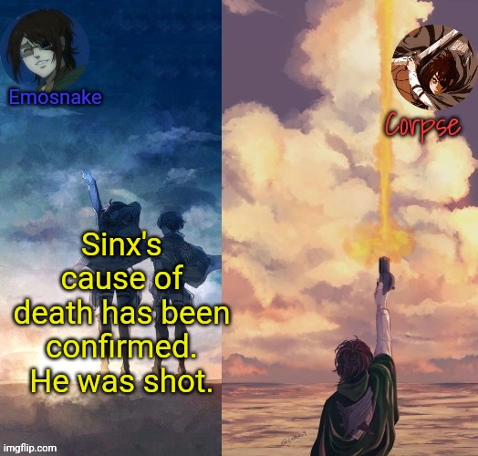 Shared Hange template | Sinx's cause of death has been confirmed. He was shot. | image tagged in shared hange template | made w/ Imgflip meme maker