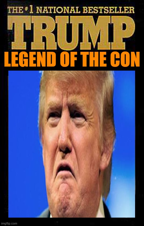 The Legend of MAGA Misery | LEGEND OF THE CON | image tagged in art of the deal,commie,dictator,fascist,change my mind,maga | made w/ Imgflip meme maker