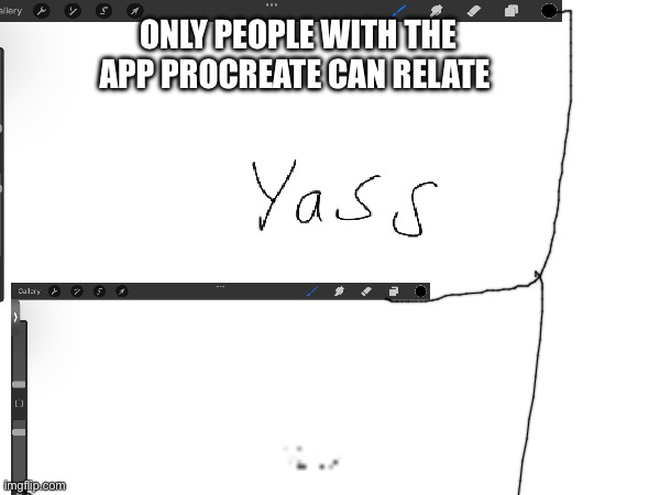 ONLY PEOPLE WITH THE APP PROCREATE CAN RELATE | made w/ Imgflip meme maker