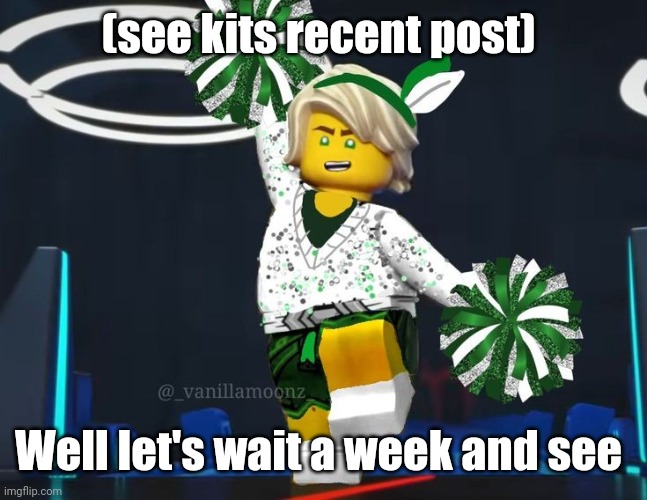 twink mfer | (see kits recent post); Well let's wait a week and see | image tagged in twink mfer | made w/ Imgflip meme maker