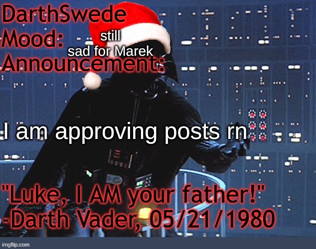 DarthSwede winter announcement temp made by tfp | still sad for Marek; I am approving posts rn | image tagged in darthswede winter announcement temp made by tfp | made w/ Imgflip meme maker