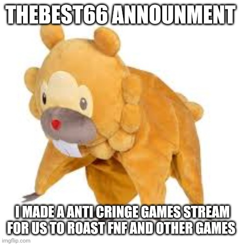 Please don't use | I MADE A ANTI CRINGE GAMES STREAM FOR US TO ROAST FNF AND OTHER GAMES | image tagged in please don't use | made w/ Imgflip meme maker
