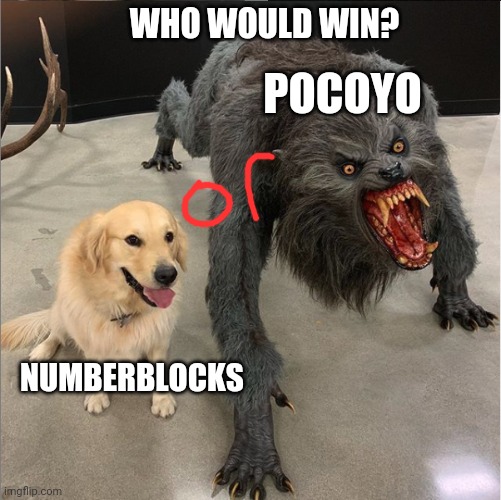 Numberblocks vs pocoyo | WHO WOULD WIN? POCOYO; NUMBERBLOCKS | image tagged in dog vs werewolf | made w/ Imgflip meme maker