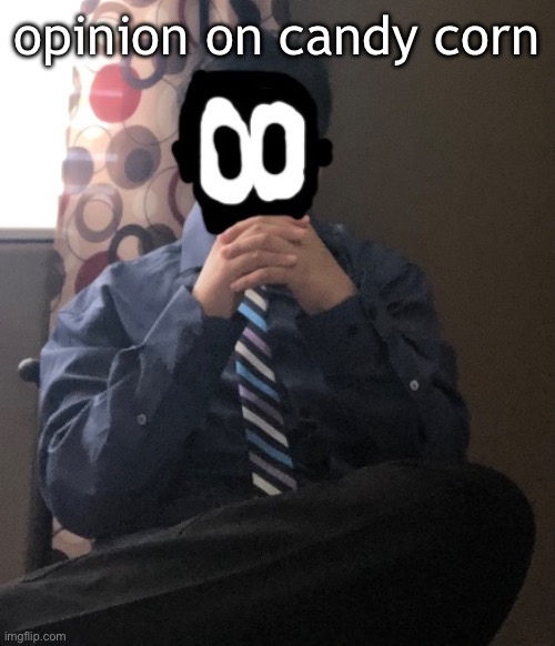 delted but he's badass | opinion on candy corn | image tagged in delted but he's badass | made w/ Imgflip meme maker