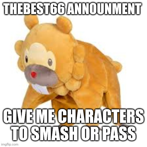 Please don't use | GIVE ME CHARACTERS TO SMASH OR PASS | image tagged in please don't use | made w/ Imgflip meme maker