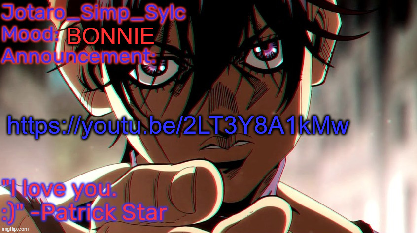 music | BONNIE; https://youtu.be/2LT3Y8A1kMw | image tagged in narancia temp by tfp | made w/ Imgflip meme maker