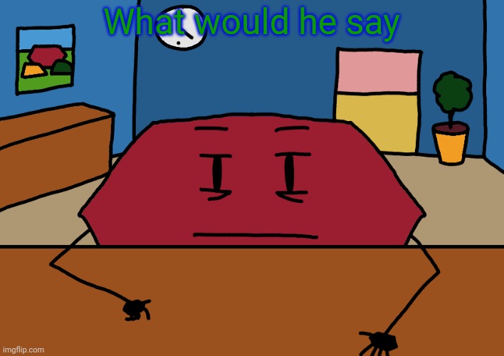 Make it sfw | What would he say | image tagged in hexagon | made w/ Imgflip meme maker