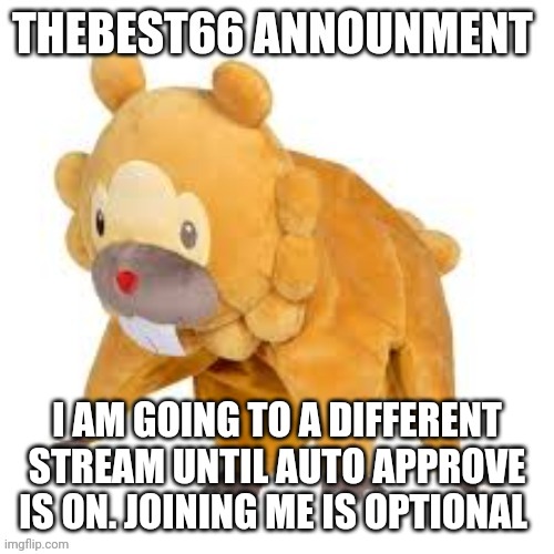 Please don't use | I AM GOING TO A DIFFERENT STREAM UNTIL AUTO APPROVE IS ON. JOINING ME IS OPTIONAL | image tagged in please don't use | made w/ Imgflip meme maker