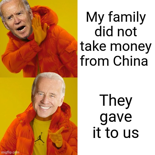 Drake Hotline Bling Meme | My family did not take money from China They gave it to us | image tagged in memes,drake hotline bling | made w/ Imgflip meme maker