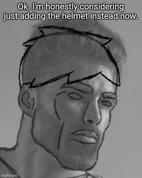 -_- | Ok. I'm honestly considering just adding the helmet instead now. | made w/ Imgflip meme maker