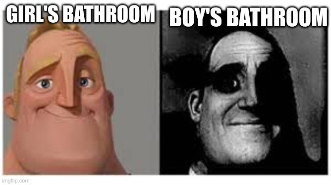 Mr incredibile traumatizzato | BOY'S BATHROOM; GIRL'S BATHROOM | image tagged in mr incredibile traumatizzato | made w/ Imgflip meme maker