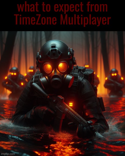 you can literally make the scenario you want for both teams! | what to expect from TimeZone Multiplayer | image tagged in timezone,military,cartoon,idea,game,movie | made w/ Imgflip meme maker