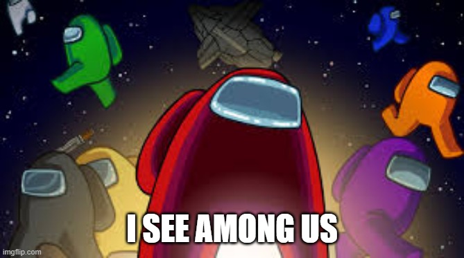 Among Us | I SEE AMONG US | image tagged in among us | made w/ Imgflip meme maker