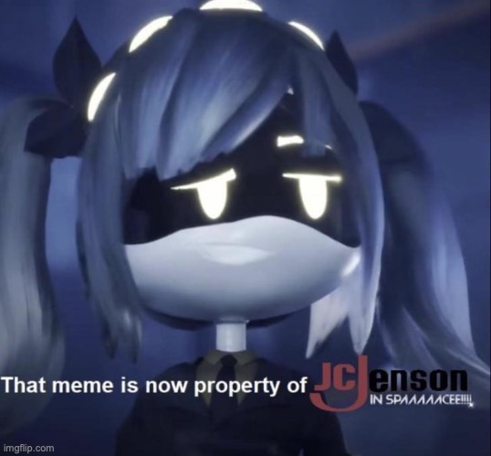 That meme is now property of jcjenson | image tagged in that meme is now property of jcjenson | made w/ Imgflip meme maker