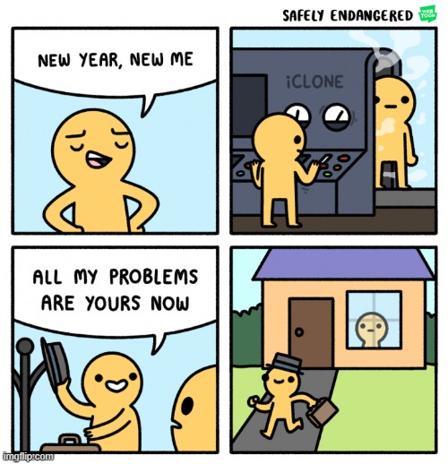 image tagged in new year,me,clone,problems | made w/ Imgflip meme maker