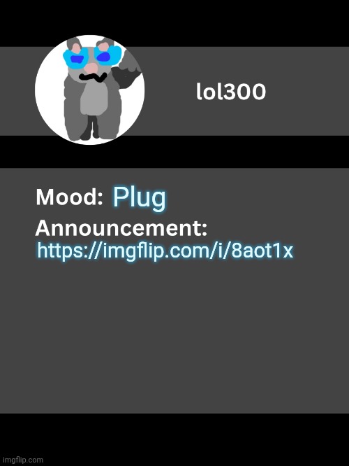 Lol300 announcement template v4 | Plug; https://imgflip.com/i/8aot1x | image tagged in lol300 announcement template v4 thanks conehead | made w/ Imgflip meme maker