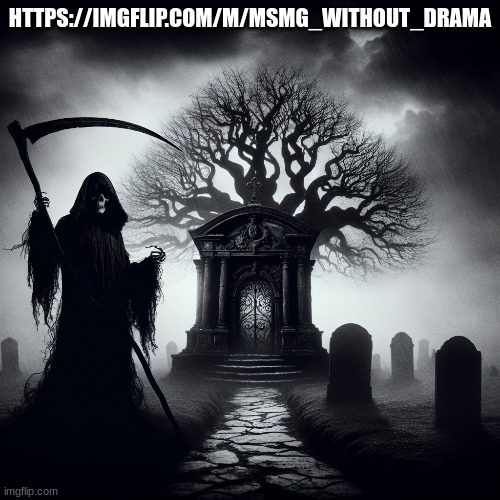 https://imgflip.com/m/MSMG_without_drama | HTTPS://IMGFLIP.COM/M/MSMG_WITHOUT_DRAMA | made w/ Imgflip meme maker
