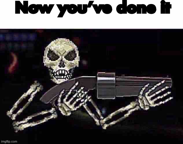 Bone | image tagged in now you ve done it | made w/ Imgflip meme maker