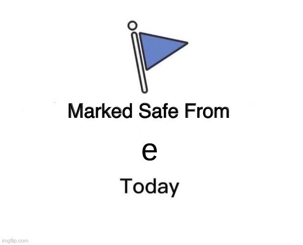 Marked Safe From | e | image tagged in memes,marked safe from | made w/ Imgflip meme maker