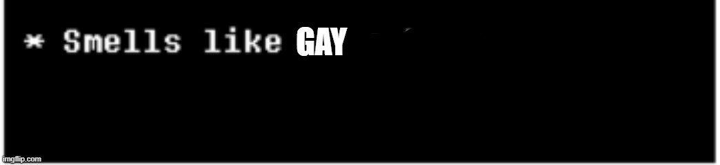 GAY | made w/ Imgflip meme maker